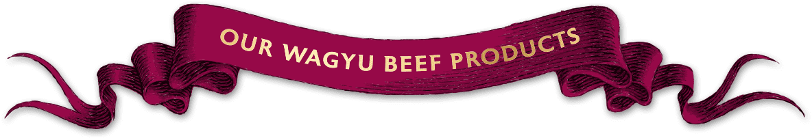 Our Wagyu Beef Products